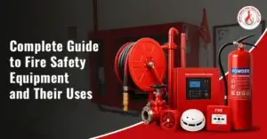 Complete Guide to Fire Safety Equipment and Their Uses